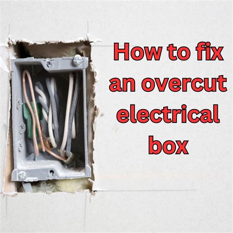 repair overcut electrical box|electrical box cutout repair.